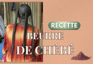 BEURRE DE CHEBE : LES CHEVEUX POUSSENT COMME JAMAIS !