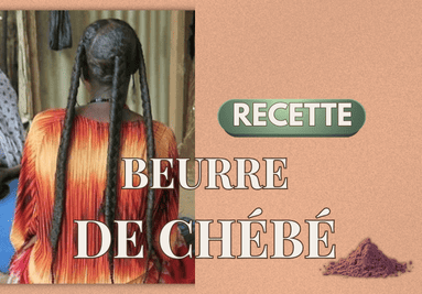 BEURRE DE CHEBE : LES CHEVEUX POUSSENT COMME JAMAIS !